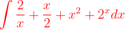 \dpi{120} {\color{Red} \int \frac{2}{x}+\frac{x}{2}+x^{2}+2^{x} dx}